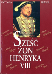 Okładka książki Sześć żon Henryka VIII Antonia Fraser