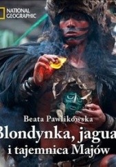 Okładka książki Blondynka, jaguar i tajemnica Majów Beata Pawlikowska
