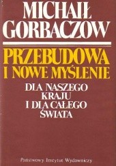 Okładka książki Przebudowa i nowe myślenie dla naszego kraju i dla całego świata Michaił Gorbaczow
