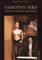 Okładka książki Samotny seks. Kulturowa historia masturbacji Laqueur Thomas Walter