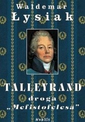 Okładka książki Talleyrand, droga Mefistofelesa Waldemar Łysiak