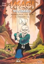 Okładka książki Usagi Yojimbo: Pomiędzy życiem, a śmiercią Stan Sakai