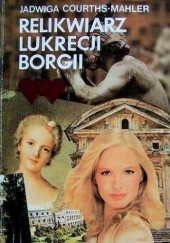 Okładka książki Relikwiarz Lukrecji Borgii Jadwiga Courths-Mahler