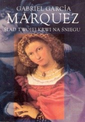 Okładka książki Ślad twojej krwi na śniegu Gabriel García Márquez