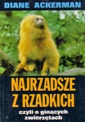 Okładka książki Najrzadsze z rzadkich, czyli o ginących zwierzętach Diane Ackerman