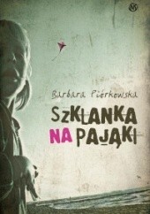 Okładka książki Szklanka na pająki Barbara Piórkowska