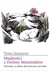 Okładka książki Mądrości z Doliny Muminków. Wszystko, co dobre dla brzuszka, jest miłe Tove Jansson