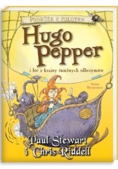 Okładka książki Hugo Pepper i lot z krainy śnieżnych olbrzymów Chris Riddell, Paul Stewart