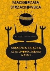 Okładka książki Straszna książka, czyli upiorna zabawa w rymy Małgorzata Strzałkowska