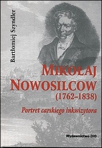 Mikołaj Nowosilcow (1762-1838). Portret carskiego inkwizytora