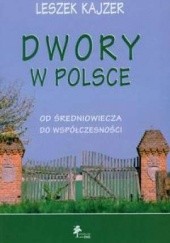Dwory w Polsce. Od średniowiecza do współczesności