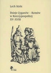 Okładka książki Dzieje Cyganów - Romów w Rzeczypospolitej, XV-XVIII w. Lech Mróz