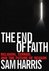 Okładka książki The End of Faith: Religion, Terror, and the Future of Reason Sam Harris