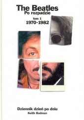Okładka książki The Beatles Po Rozpadzie Tom 1 1970-1982 Keith Badman