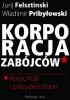 Okładka książki Korporacja zabójców. Rosja, KGB i prezydent Putin Jurij Felsztinski,&nbsp;Władimir Pribyłowski