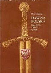Okładka książki Dawna Polska. Narodziny, rozkwit, upadek Maria Bogucka