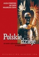 Okładka książki Polskie dzieje od czasów najdawniejszych do współczesności Alicja Dybkowska, Jan Żaryn, Małgorzata Żaryn