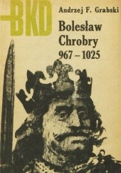Bolesław Chrobry 967 - 1025