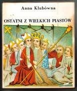 Okładka książki Ostatni z wielkich Piastów Anna Klubówna