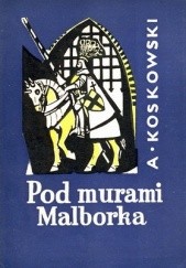 Okładka książki Pod murami Malborka Andrzej Koskowski