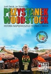Okładka książki Przystanek Woodstock. Historia najpiękniejszego festiwalu świata Jurek Owsiak, Jan Skaradziński