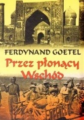 Okładka książki Przez płonący Wschód Ferdynand Goetel