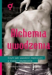Okładka książki Alchemia uwodzenia czyli jak uwodzić mężczyzn z klasą i skutecznie Agnieszka Ornatowska