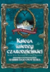 Okładka książki Księga wiedzy czarodziejskiej. Przewodnik po zaczarowanym świecie Harry'ego Pottera. Wydanie rozszerzone. Elizabeth Kronzek, Allan Zola Kronzek