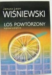 Okładka książki Los powtórzony: Opowiadanie Janusz Leon Wiśniewski