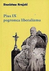 Okładka książki Pius IX pogromca liberalizmu Stanisław Krajski