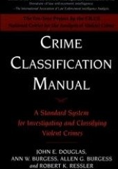 Okładka książki Crime Classification Manual: A Standard System for Investigating and Classifying Violent Crimes Allen Burgess, Ann Burgess, John E. Douglas, Robert Ressler