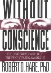 Okładka książki Without Conscience: The Disturbing World of the Psychopaths Among Us Robert D. Hare