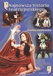 Okładka książki Najnowsza historia teatru polskiego Joanna Godlewska
