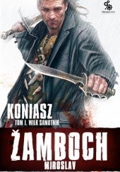 Okładka książki Koniasz. Wilk samotnik, t.1 Miroslav Žamboch