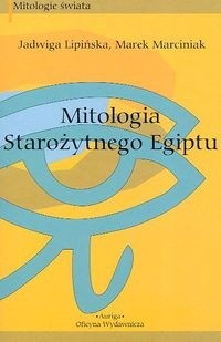 Okładka książki Mitologia starożytnego Egiptu Jadwiga Lipińska, Marek Marciniak