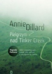 Okładka książki Pielgrzym nad Tinker Creek Annie Dillard