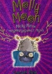 Okładka książki Molly Moon, Micky Minus i megawysysacz myśli Georgia Byng