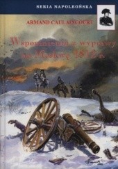 Okładka książki Wspomnienia z wyprawy na Moskwę 1812 r. Armand Caulaincourt