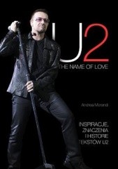 Okładka książki U2. The Name Of Love. Inspiracje, znaczenia i historie tekstów U2 Andrea Morandi