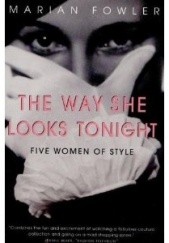 Okładka książki The Way She Looks Tonight: Five Women of Style Marian Fowler