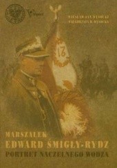 Marszałek Edward Śmigły-Rydz. Portret Naczelnego Wodza