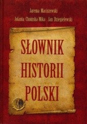 Okładka książki Słownik historii Polski Jolanta Choińska-Mika, Jan Dzięgielewski, Jarema Maciszewski