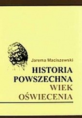 Okładka książki Historia powszechna. Wiek oświecenia Jarema Maciszewski