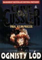 Okładka książki Ognisty lód Clive Cussler, Paul Kemprecos