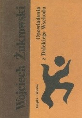Okładka książki Opowiadania z Dalekiego Wschodu Wojciech Żukrowski