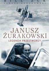 Okładka książki Janusz Żurakowski. Legenda przestworzy Bill Zuk