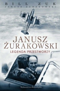 Janusz Żurakowski. Legenda przestworzy