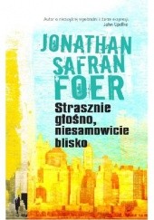 Okładka książki Strasznie głośno, niesamowicie blisko Jonathan Safran Foer