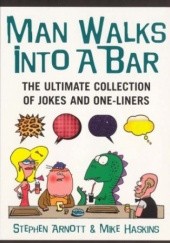 Okładka książki Man Walks into a Bar: the Ultimate Collection of Jokes and One-liners Stephen Arnott, Mike Haskins