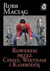 Okładka książki Rowerem przez Chiny, Wietnam i Kambodżę Robert "Robb" Maciąg